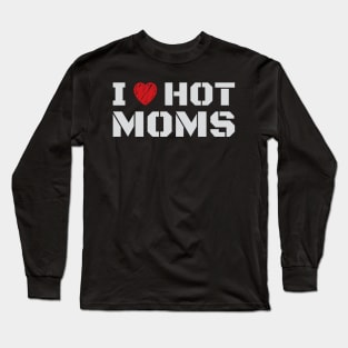 I Love Hot Moms - Typograph NYS Long Sleeve T-Shirt